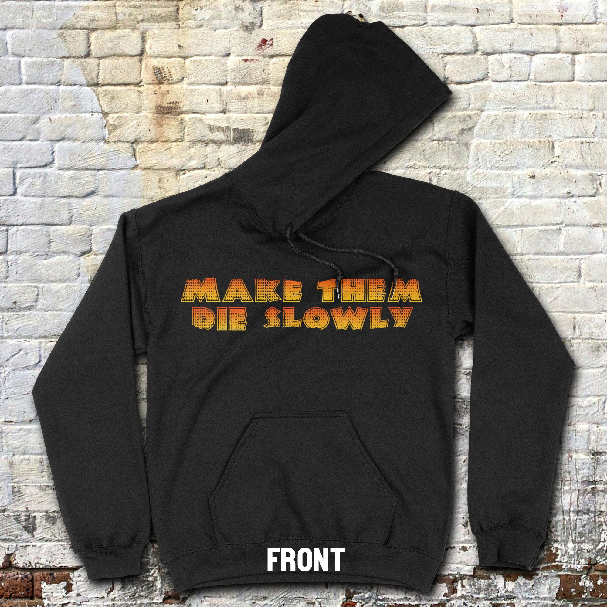 Black hoodie featuring bold retro-style text on front with Make Them Die Slowly hoodie - front and rear prints!